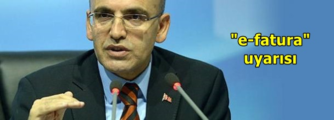 Şimşek'ten "e-fatura" uyarısı