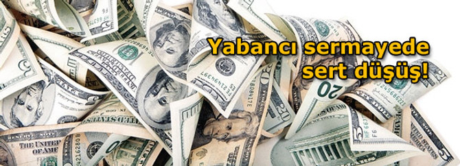 Yabancı sermayede sert düşüş!