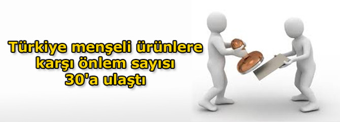 Türkiye menşeli ürünlere karşı önlem sayısı 30'a ulaştı
