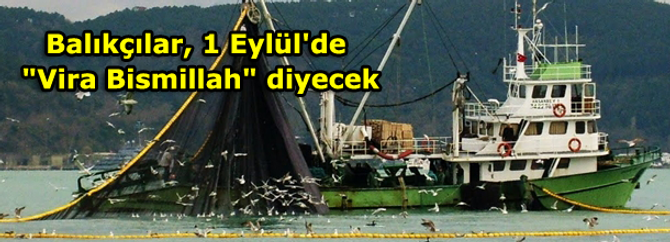 Balıkçılar, 1 Eylül'de "Vira Bismillah" diyecek
