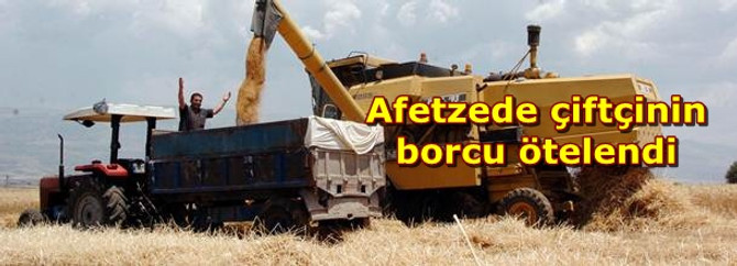 Afetten etkilenen çiftçinin borcu ötelendi
