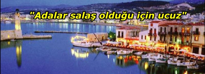 'Adalar salaş olduğu için ucuz...'