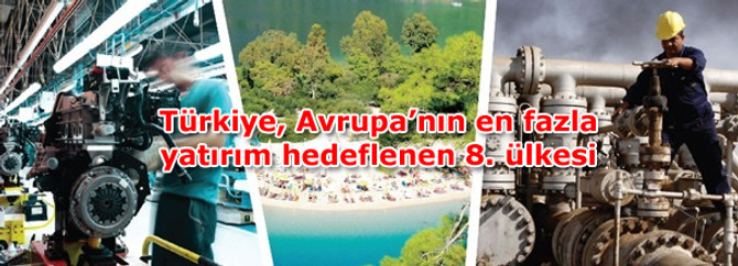 Türkiye, Avrupa’nın en fazla yatırım hedeflenen 8. ülkesi