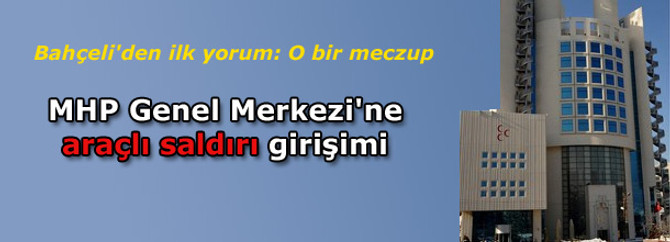 MHP Genel Merkezi'ne araçlı saldırı girişimi