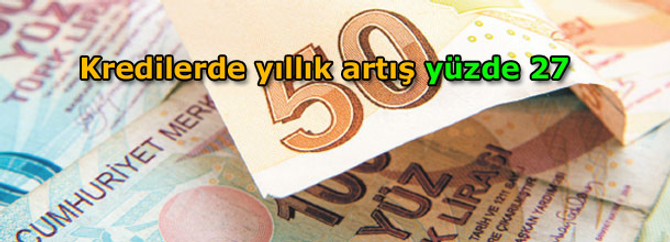 Kredilerde yıllık artış yüzde 27