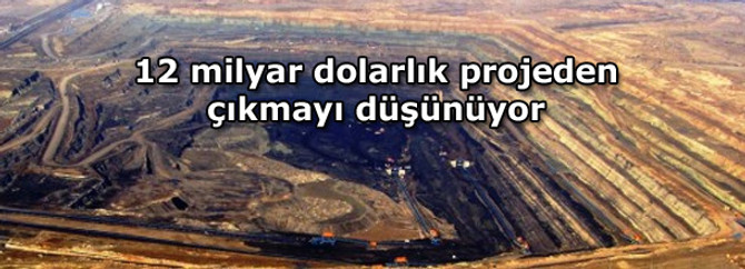 12 milyar dolarlık projeden çıkmayı düşünüyor