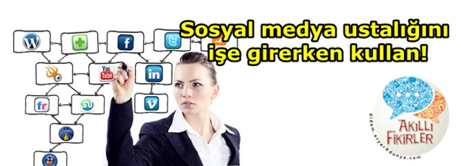 Sosyal medya ustalığını işe girerken kullan!