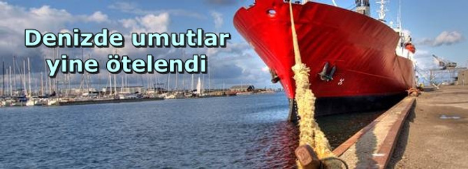 Denizde umutlar yine ötelendi