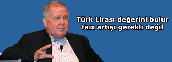Rogers: TL değerini bulur, faiz artışı gerekli değil