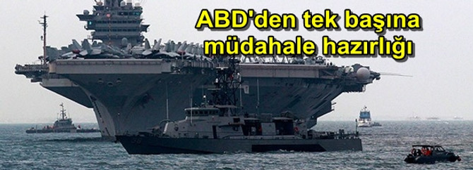 ABD'den tek başına müdahale hazırlığı