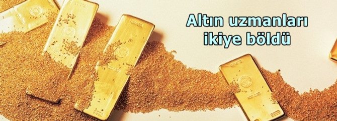 Altın uzmanları ikiye böldü