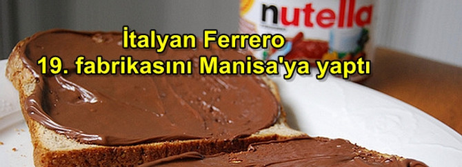 İtalyan Ferrero, 19. fabrikasını Manisa'ya yaptı