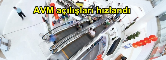AVM açılışları hızlandı