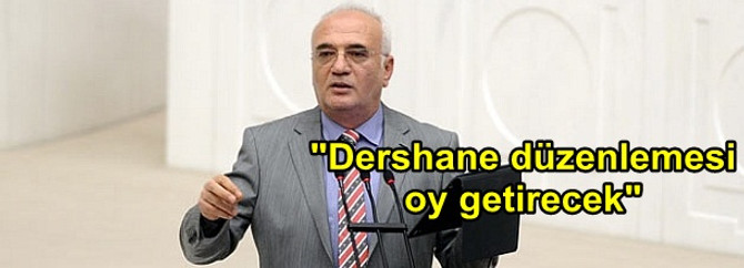 "Dershane düzenlemesi bize oy getirecek"