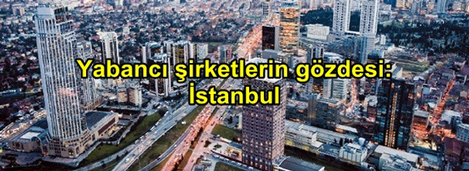 Yabanci Sirketlerin Gozdesi Istanbul Ekonomi Haberleri