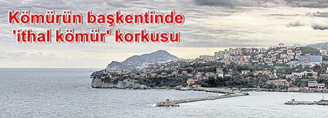 Karaelmas kenti Zonguldak’ta ‘ithal kömür’ korkusu