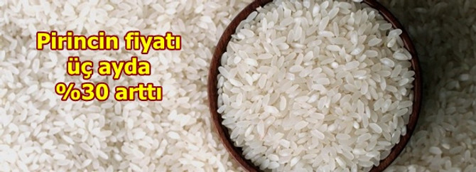 Pirinç fiyatı üç ayda yüzde 30 arttı