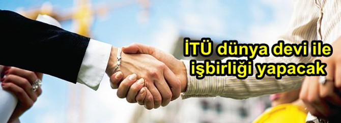 İTÜ dünya devi ile işbirliği yapacak