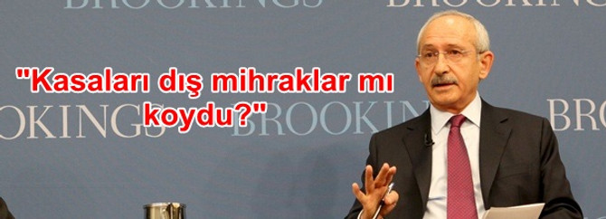 "Kasaları dış mihraklar mı koydu?"