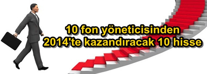 10 fon yöneticisinden 2014'te kazandıracak 10 hisse