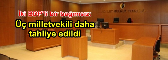 İki BDP'li ve bir bağımsız vekil tahliye edildi