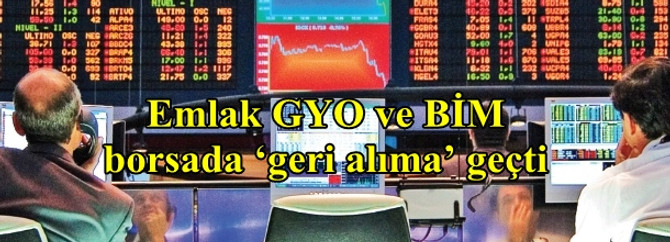 Emlak GYO ve BİM borsada ‘geri alıma’ geçti