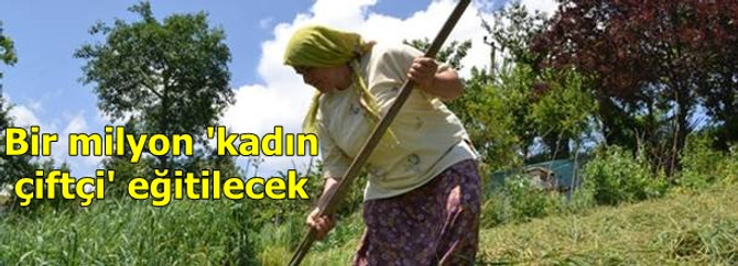 Kadın çiftçi eğitiminde hedef 1 milyon