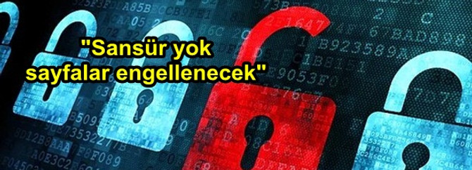 "Sansür yok, sayfalar engellenecek"
