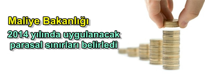 Bakanlık, 2014 yılında uygulanacak parasal sınırları belirledi