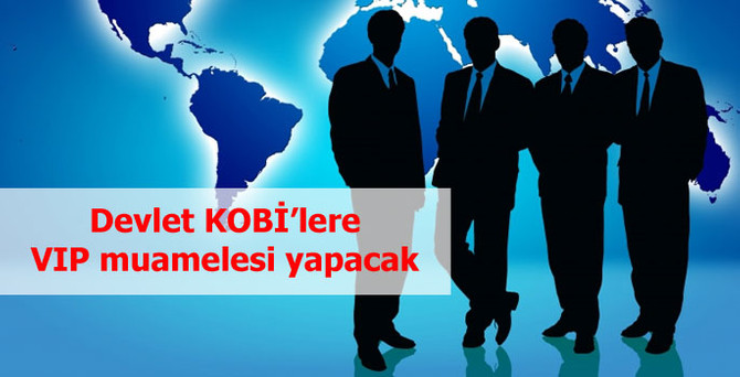 Devlet KOBİ'lere VIP muamelesi yapacak