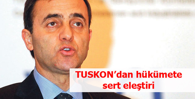 TUSKON'dan hükümete sert eleştiri