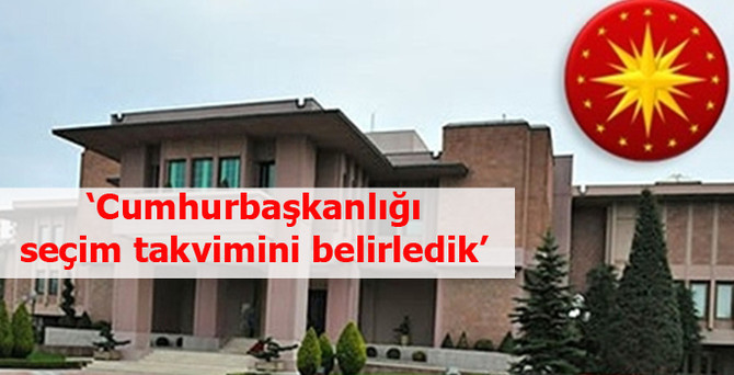 'Cumhurbaşkanlığı seçim takvimini belirledik'