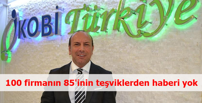 100 firmanın 85'inin teşviklerden haberi yok