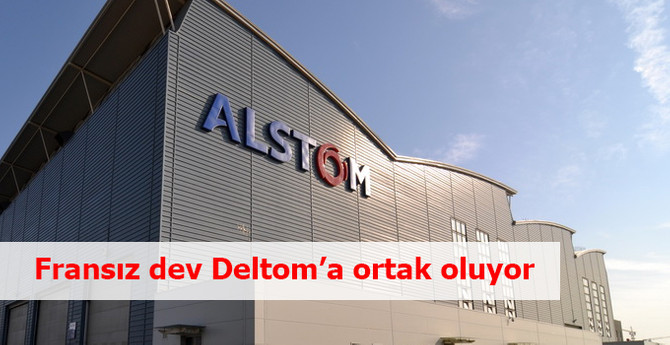 Fransız enerji devi Alstom, Deltom’a ortak oluyor
