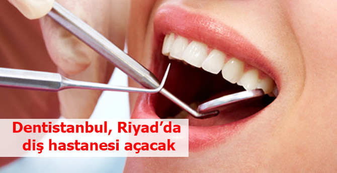 Dentistanbul, yerel ortakla Riyad’da diş hastanesi açıyor