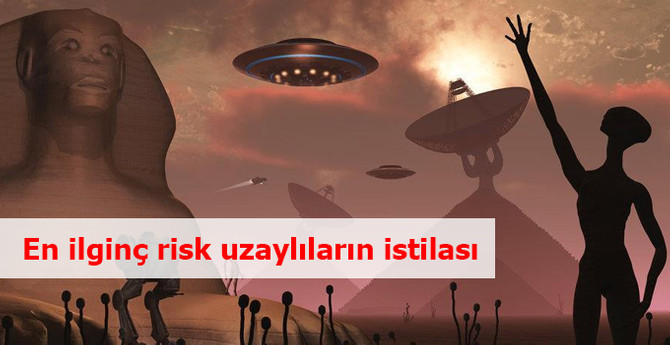 En ilginç risk: Uzaylıların istilası