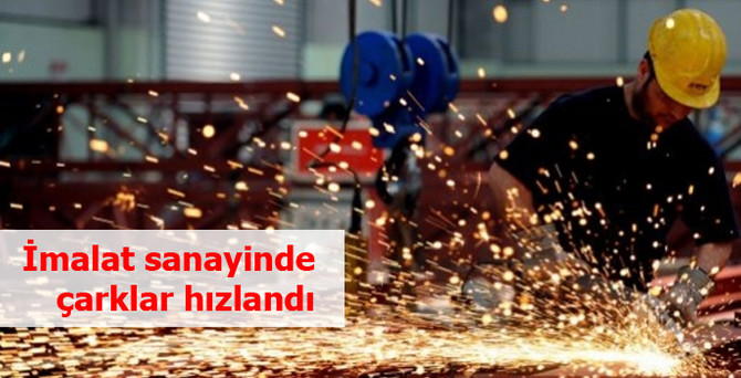 İmalat sanayinde çarklar hızlandı