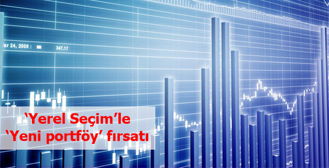 Yerel seçim, portföyleri yenileme fırsatı sunuyor