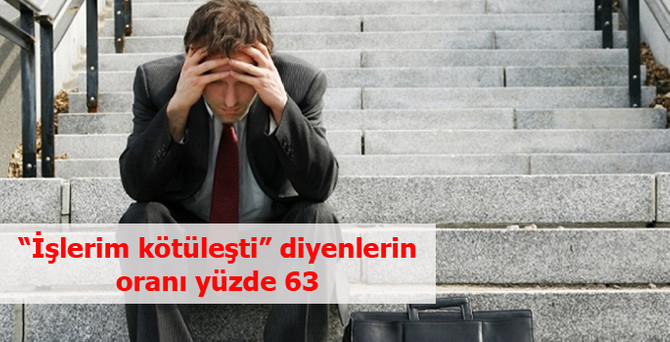 “İşlerim kötüleşti” diyenlerin oranı yüzde 60'ı aştı