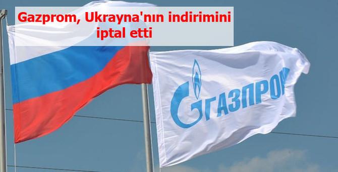 Gazprom, Ukrayna'nın indirimini iptal etti