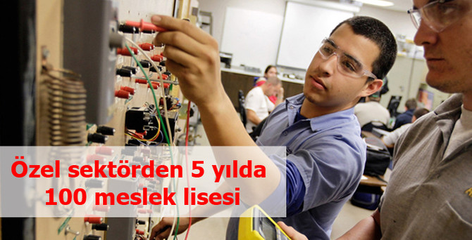 Özel sektör, son 5 yılda 100 yeni meslek lisesi yatırımı yaptı