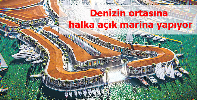 Denizin ortasında 570 milyon TL yatırımla halka açık marina yapıyor