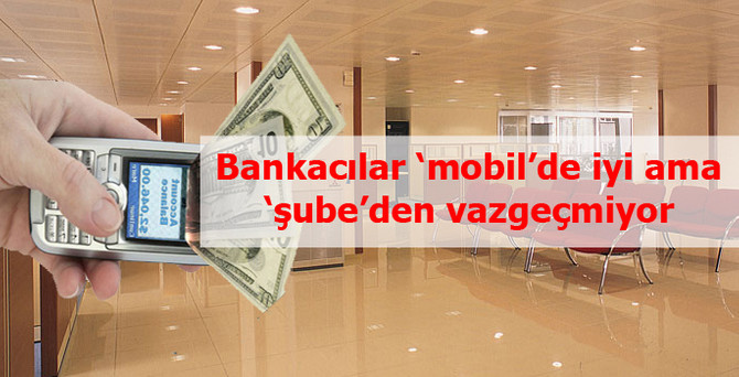 Bankalar şubeleşmeden vazgeçmeyecek