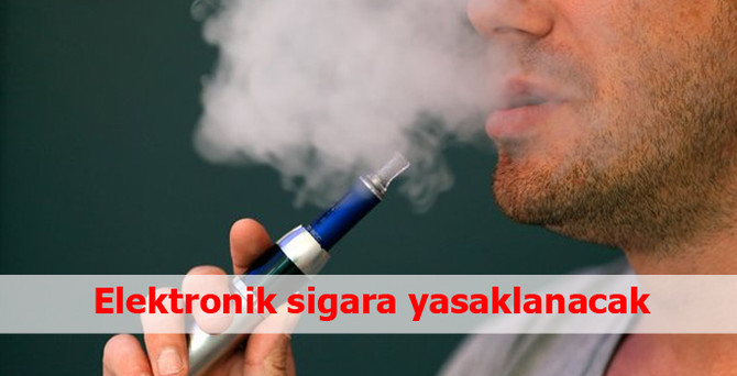 Elektronik sigara yasaklanacak