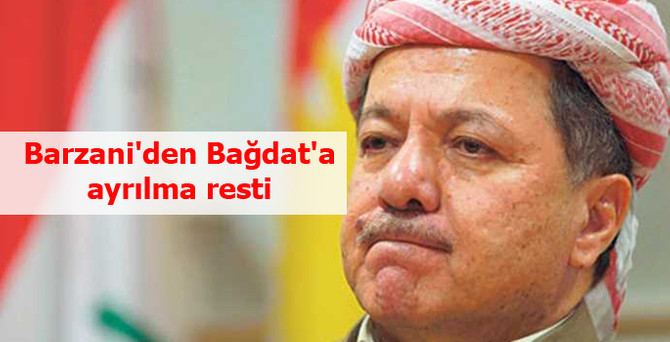 Barzani'den Bağdat'a ayrılma resti