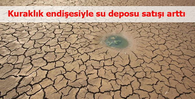 Kuraklık endişesiyle su deposu satışı arttı