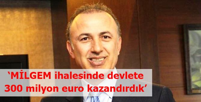 ‘MİLGEM ihalesiyle devlete 300 milyon euro kazandırdık’