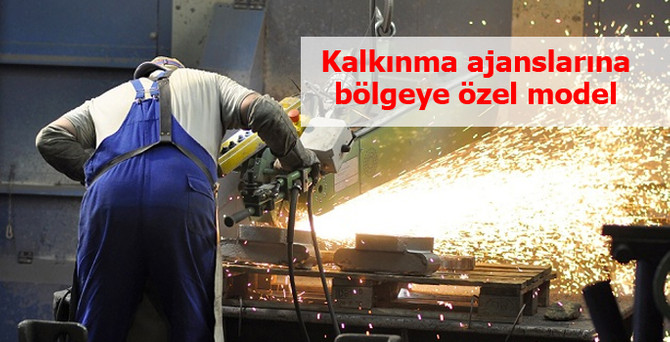 Kalkınma ajanslarına 'bölgeye özel' model