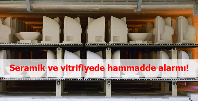 Seramik ve vitrifiye sektörleri hammadde riskiyle karşı karşıya