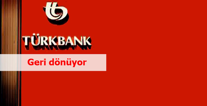 Türkbank'ta seçim sonrası geri dönüş hazırlığı